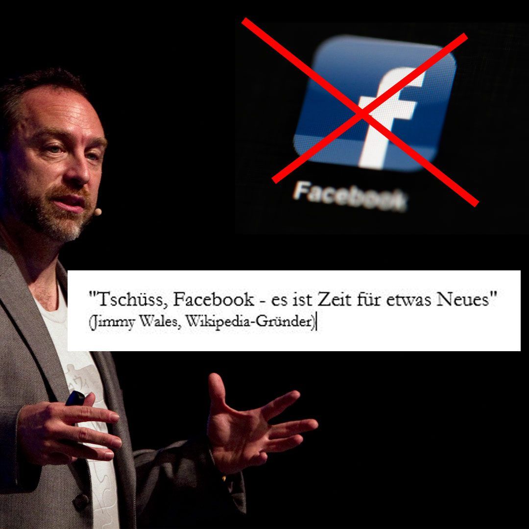 "Tschüss, Facebook - es ist Zeit für etwas Neues", sagt Jimmy Wales.