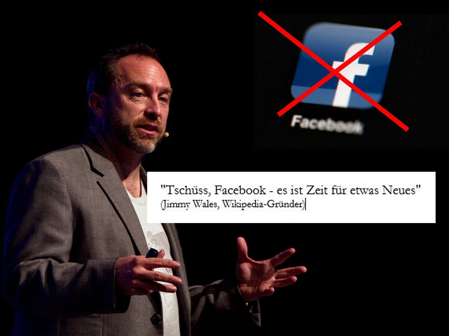 "Tschüss, Facebook - es ist Zeit für etwas Neues", sagt Jimmy Wales.