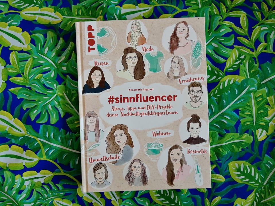 Was man so alles für eine bessere Welt anstellen kann, verraten 20 Nachhaltigkeits-Blogerinnen und Blogger im Buch "#sinnfluencer"